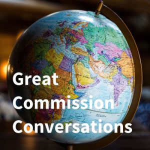 Great Commission Conversations Great Commission Conversations